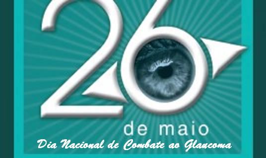 26 maio -  Dia Nacional de Combate ao Glaucoma
